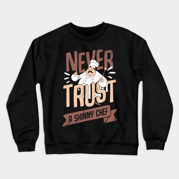 Never Trust A Skinny Chef Cooking Cook Gift Crewneck Sweatshirt by Dolde08